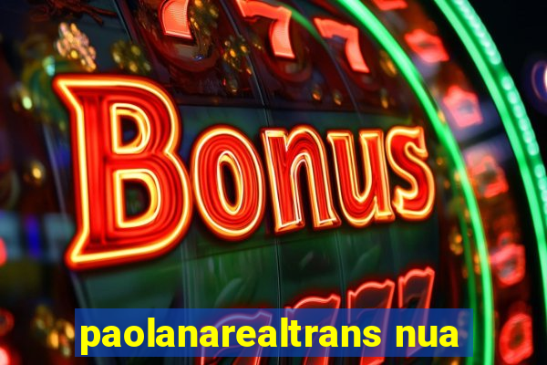 paolanarealtrans nua